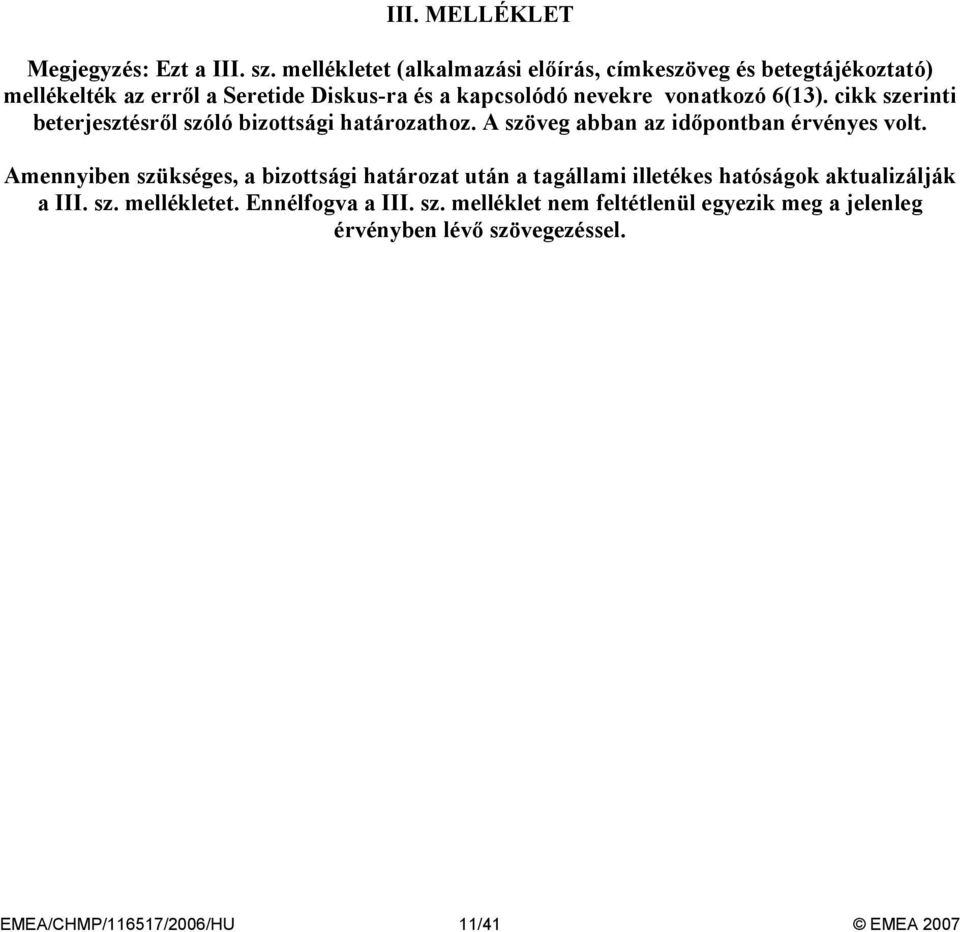 vonatkozó 6(13). cikk szerinti beterjesztésről szóló bizottsági határozathoz. A szöveg abban az időpontban érvényes volt.