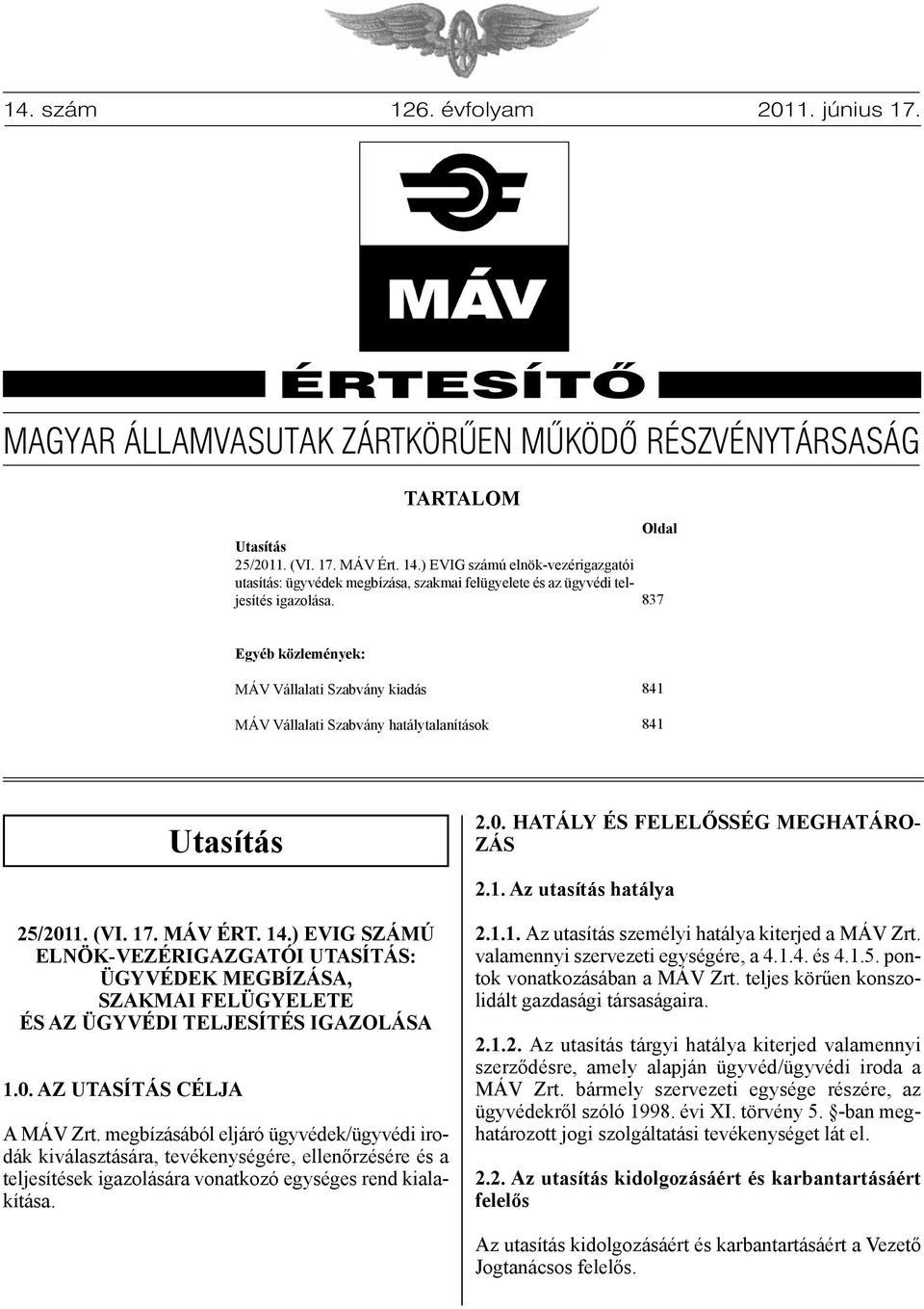 HATÁLy És felelősség MEGHATÁROzÁs 2.1. Az utasítás hatálya 25/2011. (VI. 17. MÁV ÉRT. 14.