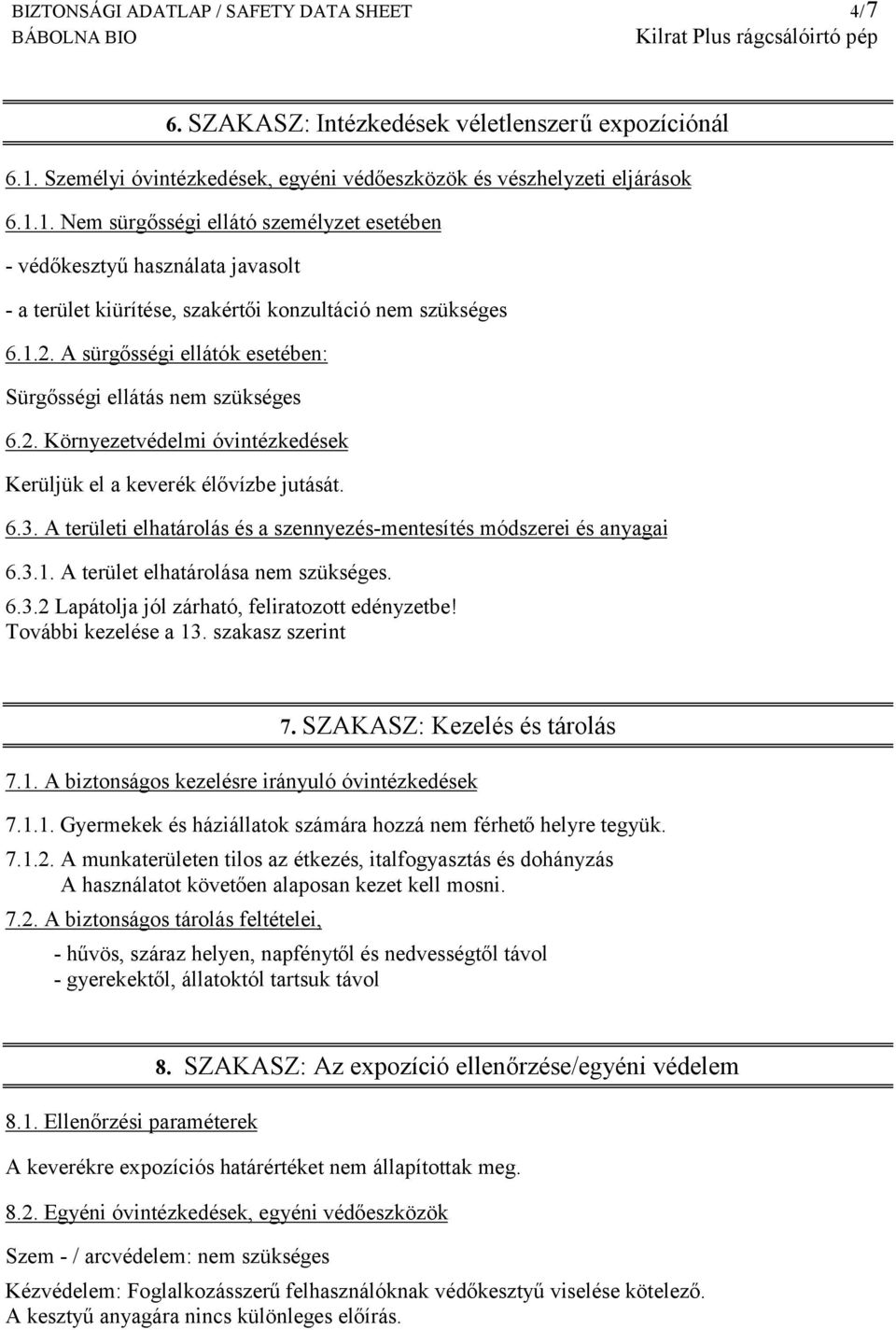 1. Nem sürgősségi ellátó személyzet esetében - védőkesztyű használata javasolt - a terület kiürítése, szakértői konzultáció nem szükséges 6.1.2.