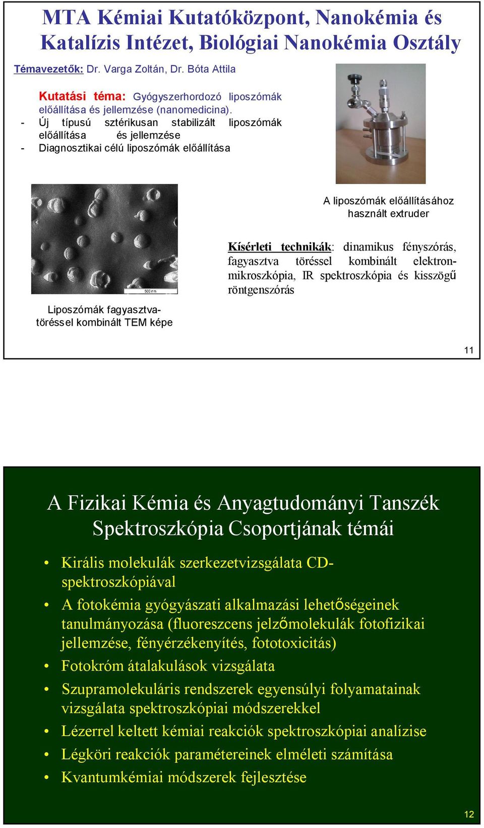 - Új típusú sztérikusan stabilizált liposzómák előállítása és jellemzése - Diagnosztikai célú liposzómák előállítása A liposzómák előállításához használt extruder Liposzómák fagyasztvatöréssel