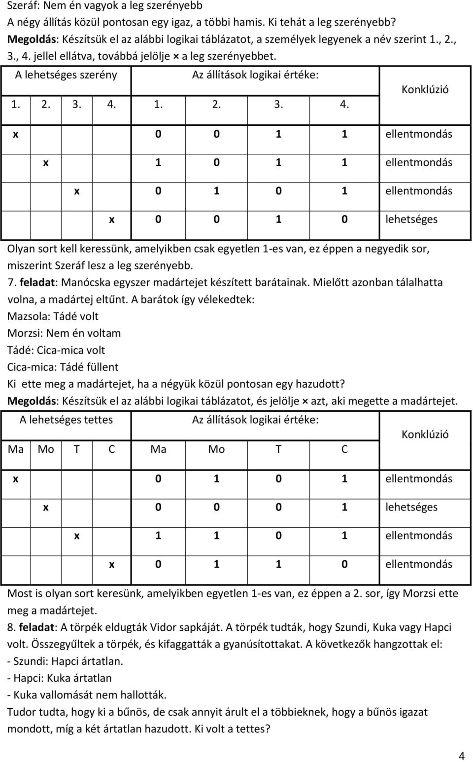 jellel ellátva, továbbá jelölje a leg szerényebbet. A lehetséges szerény 1. 2. 3. 4.