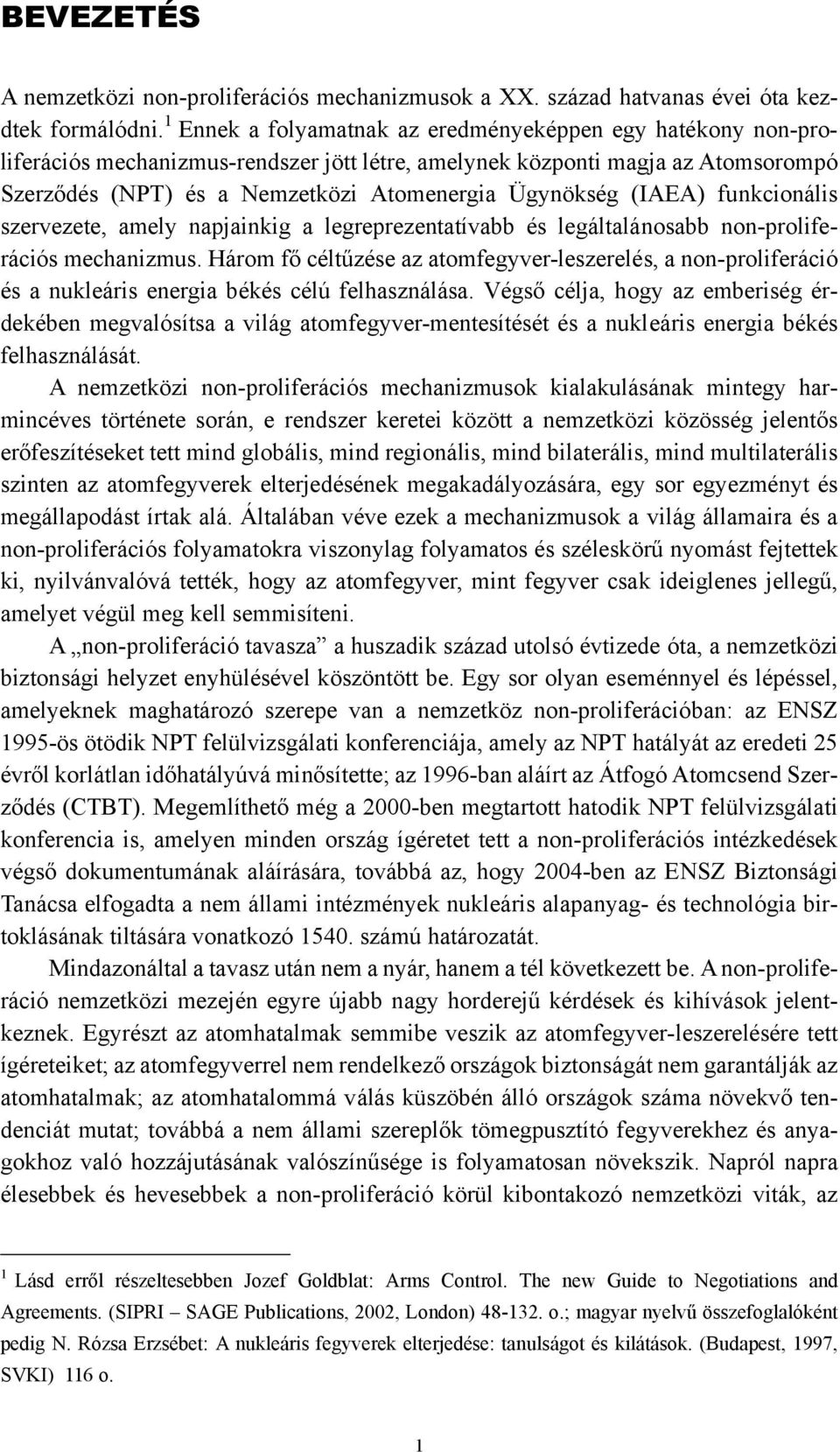 (IAEA) funkcionális szervezete, amely napjainkig a legreprezentatívabb és legáltalánosabb non-proliferációs mechanizmus.