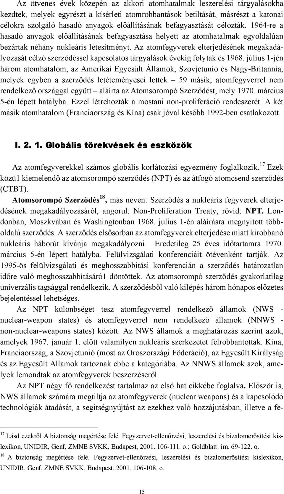 Az atomfegyverek elterjedésének megakadályozását célzó szerződéssel kapcsolatos tárgyalások évekig folytak és 1968.