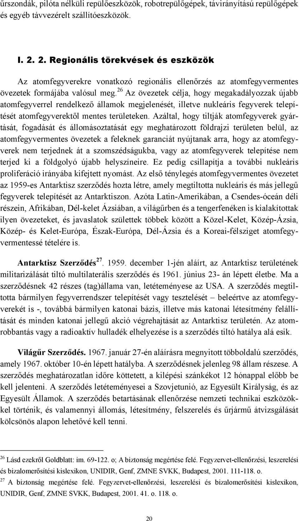 26 Az övezetek célja, hogy megakadályozzak újabb atomfegyverrel rendelkező államok megjelenését, illetve nukleáris fegyverek telepítését atomfegyverektől mentes területeken.