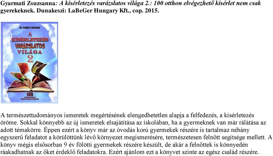 Sokkal könnyebb az új ismeretek elsajátítása az iskolában, ha a gyermeknek van már rálátása az adott témakörre.