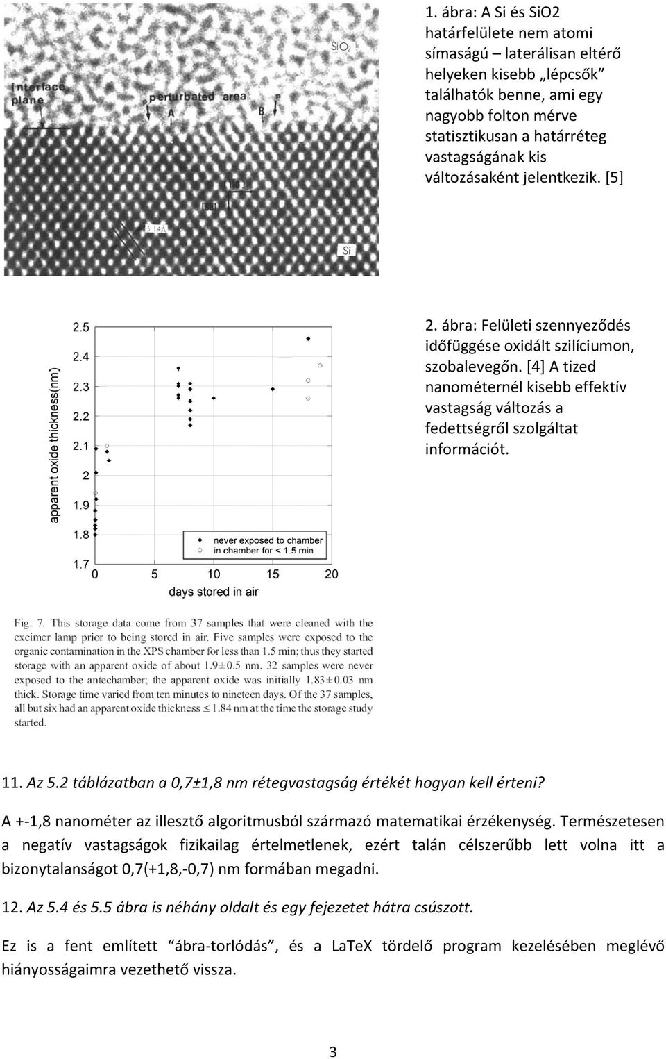 [4] A tized nanométernél kisebb effektív vastagság változás a fedettségről szolgáltat információt. 11. Az 5.2 táblázatban a 0,7±1,8 nm rétegvastagság értékét hogyan kell érteni?