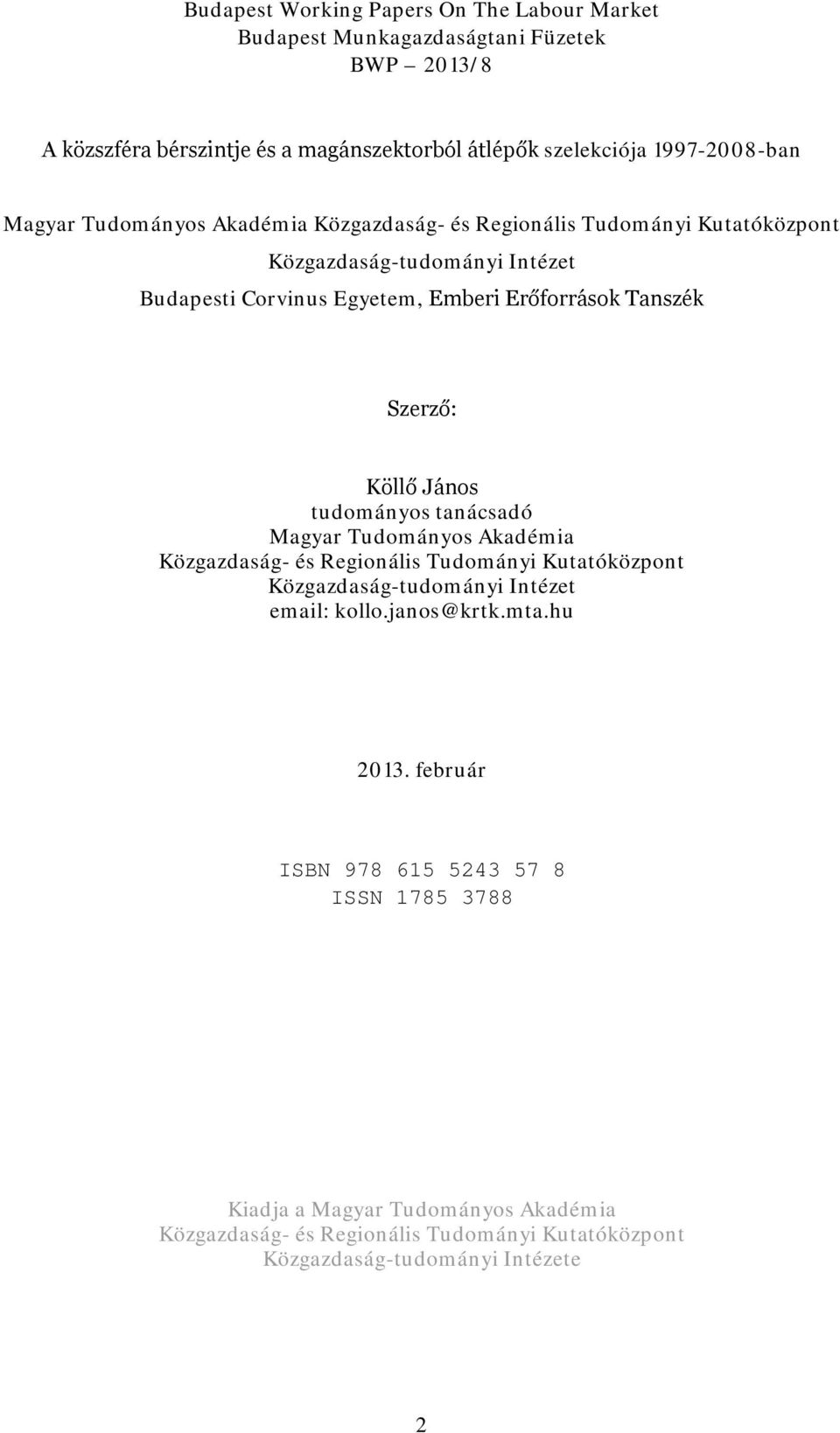 Köllő János tudományos tanácsadó Magyar Tudományos Akadémia Közgazdaság- és Regionális Tudományi Kutatóközpont Közgazdaság-tudományi Intézet email: kollo.janos@krtk.mta.