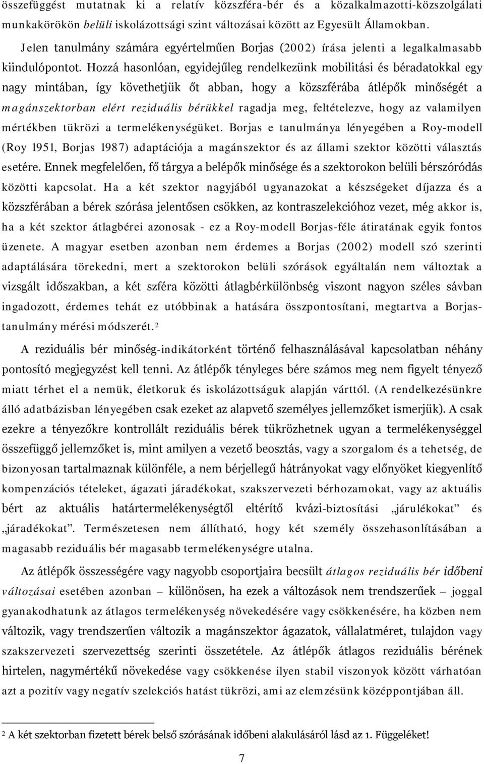 Hozzá hasonlóan, egyidejűleg rendelkezünk mobilitási és béradatokkal egy nagy mintában, így követhetjük őt abban, hogy a közszférába átlépők minőségét a magánszektorban elért reziduális bérükkel