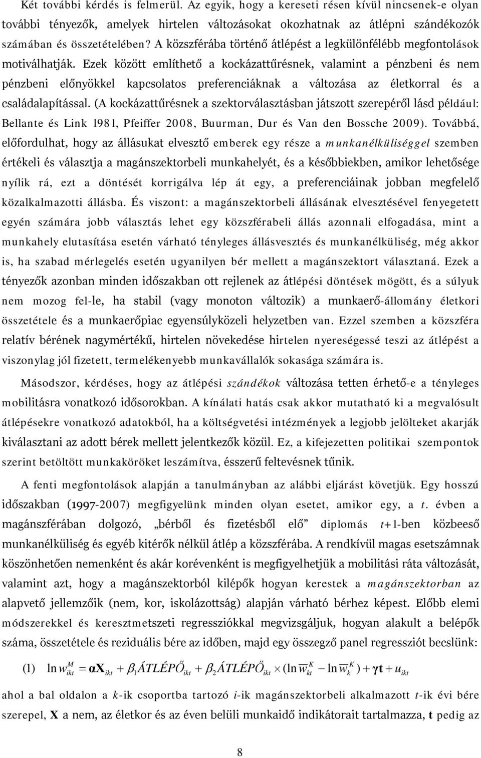 Ezek között említhető a kockázattűrésnek, valamint a pénzbeni és nem pénzbeni előnyökkel kapcsolatos preferenciáknak a változása az életkorral és a családalapítással.