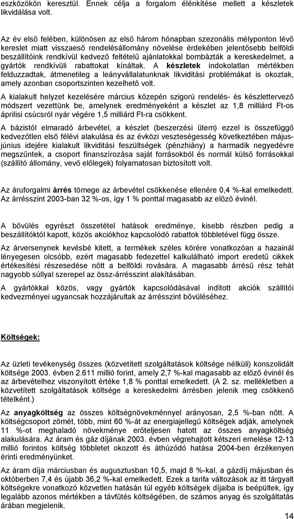 ajánlatokkal bombázták a kereskedelmet, a gyártók rendkívüli rabattokat kínáltak.