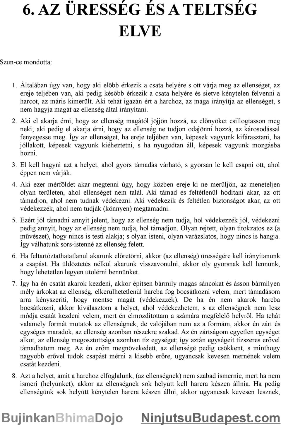 máris kimerült. Aki tehát igazán ért a harchoz, az maga irányítja az ellenséget, s nem hagyja magát az ellenség által irányítani. 2.