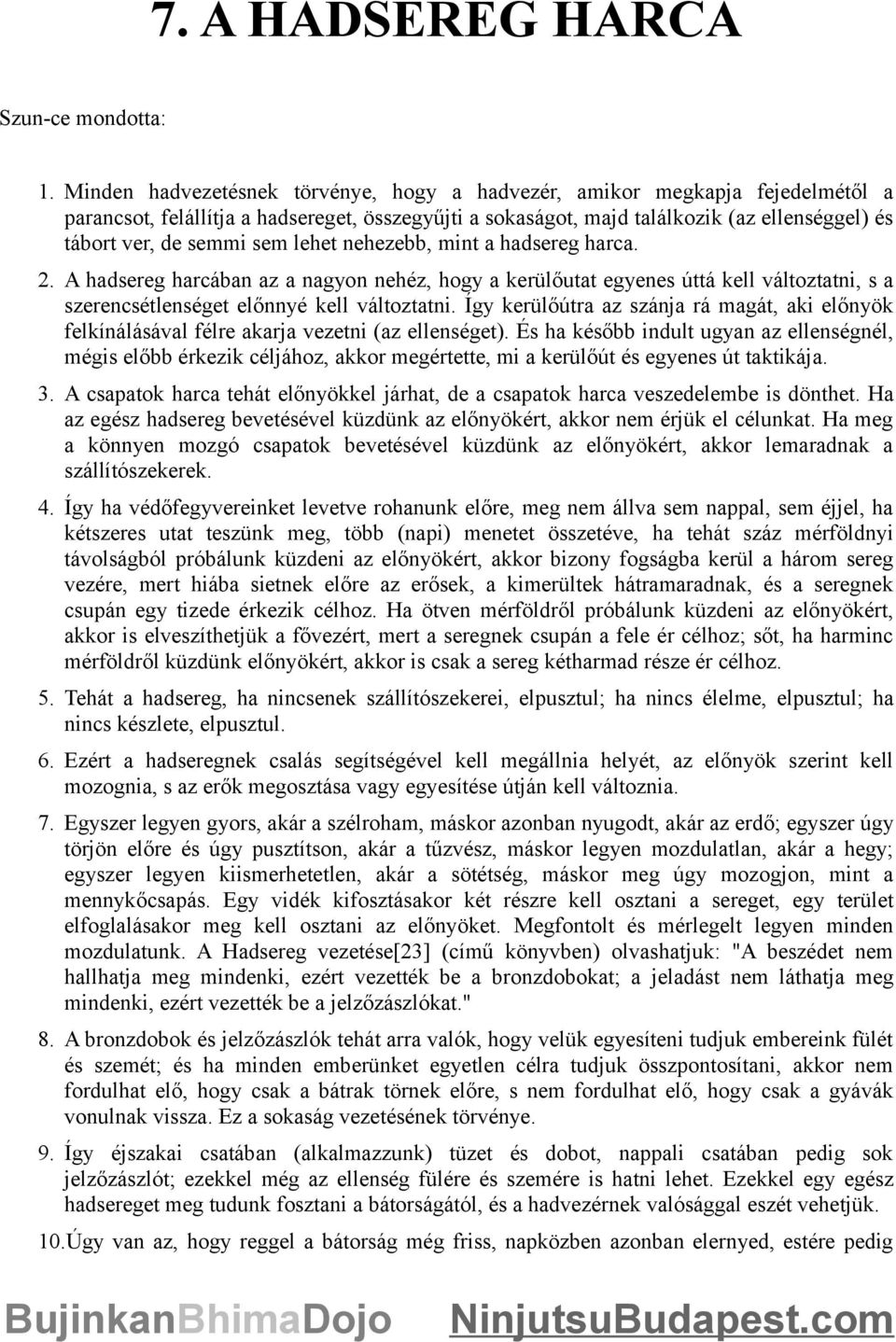 sem lehet nehezebb, mint a hadsereg harca. 2. A hadsereg harcában az a nagyon nehéz, hogy a kerülőutat egyenes úttá kell változtatni, s a szerencsétlenséget előnnyé kell változtatni.