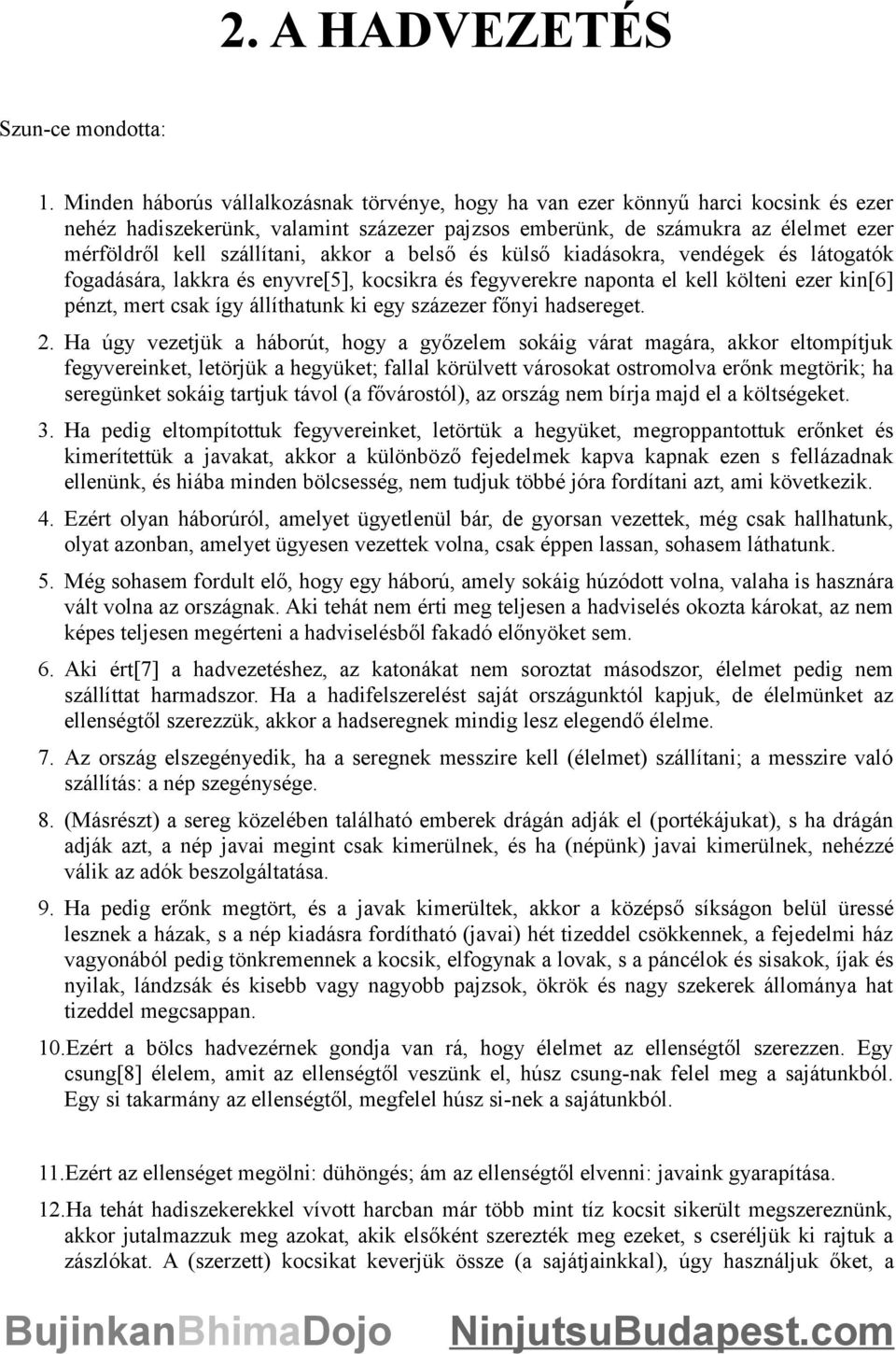 akkor a belső és külső kiadásokra, vendégek és látogatók fogadására, lakkra és enyvre[5], kocsikra és fegyverekre naponta el kell költeni ezer kin[6] pénzt, mert csak így állíthatunk ki egy százezer