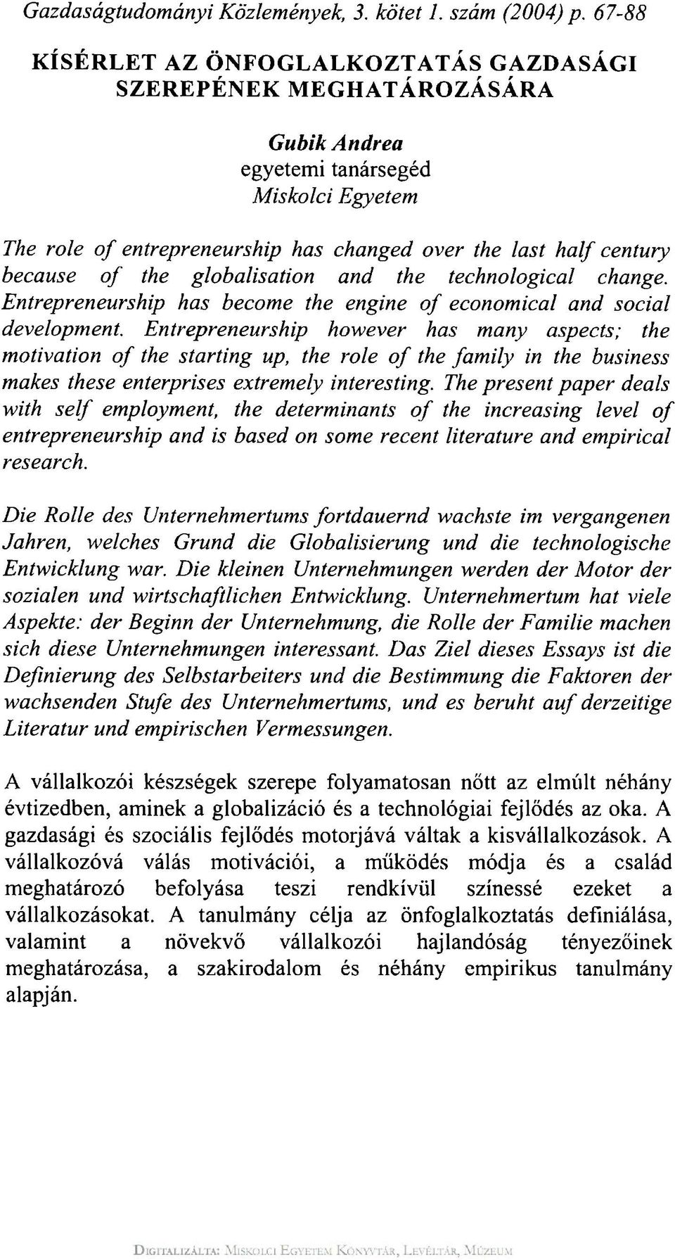 of the globalisation and the technological change. Entrepreneurship has become the engine of economical and social development.