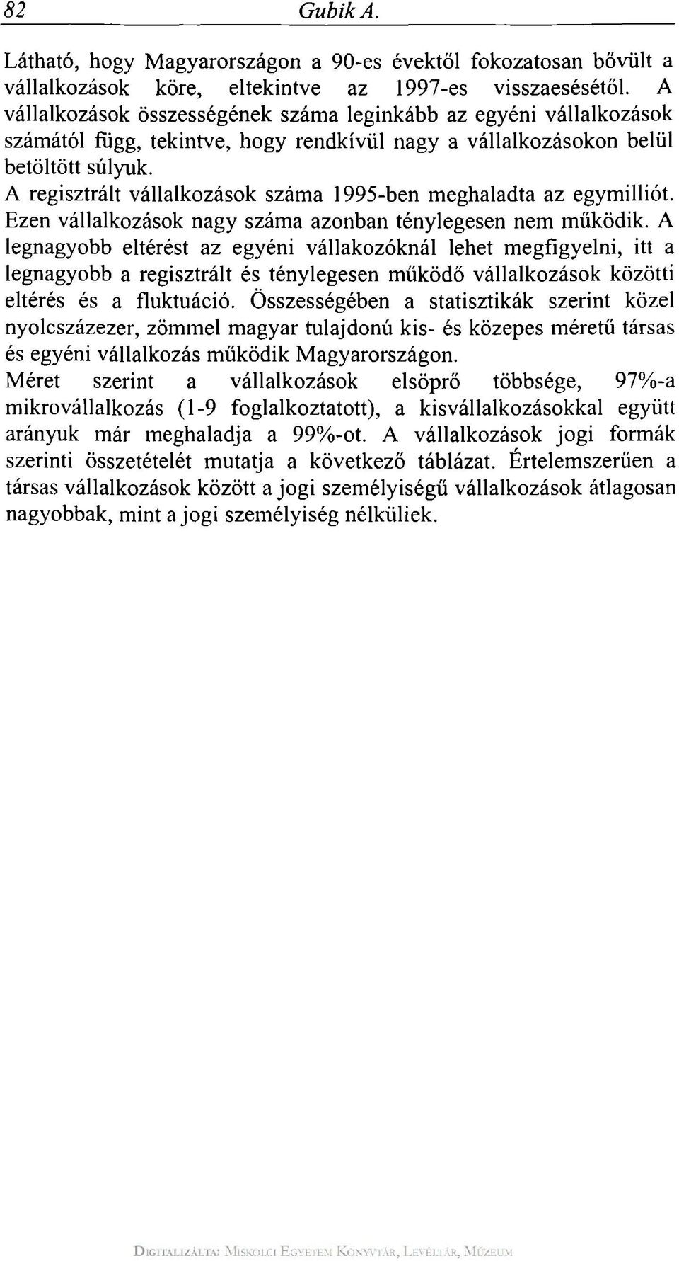 A regisztrált vállalkozások száma 1995-ben meghaladta az egymilliót. Ezen vállalkozások nagy száma azonban ténylegesen nem működik.