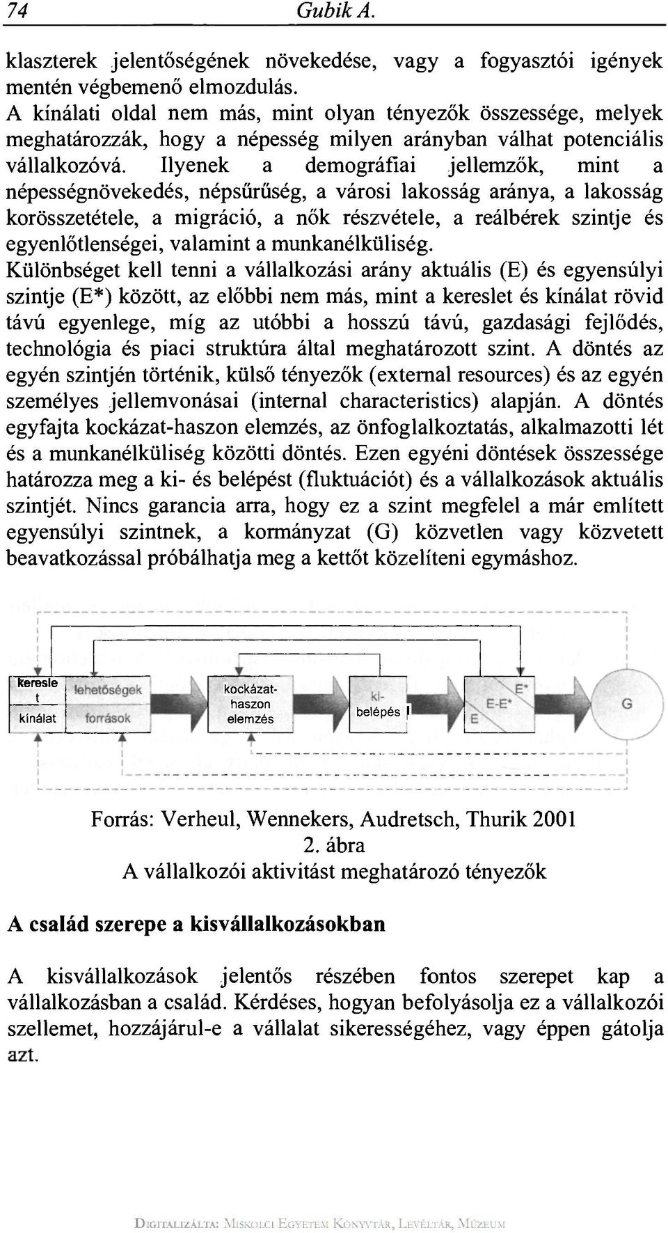 Ilyenek a demográfiai jellemzők, mint a népességnövekedés, népsűrűség, a városi lakosság aránya, a lakosság korösszetétele, a migráció, a nők részvétele, a reálbérek szintje és egyenlőtlenségei,