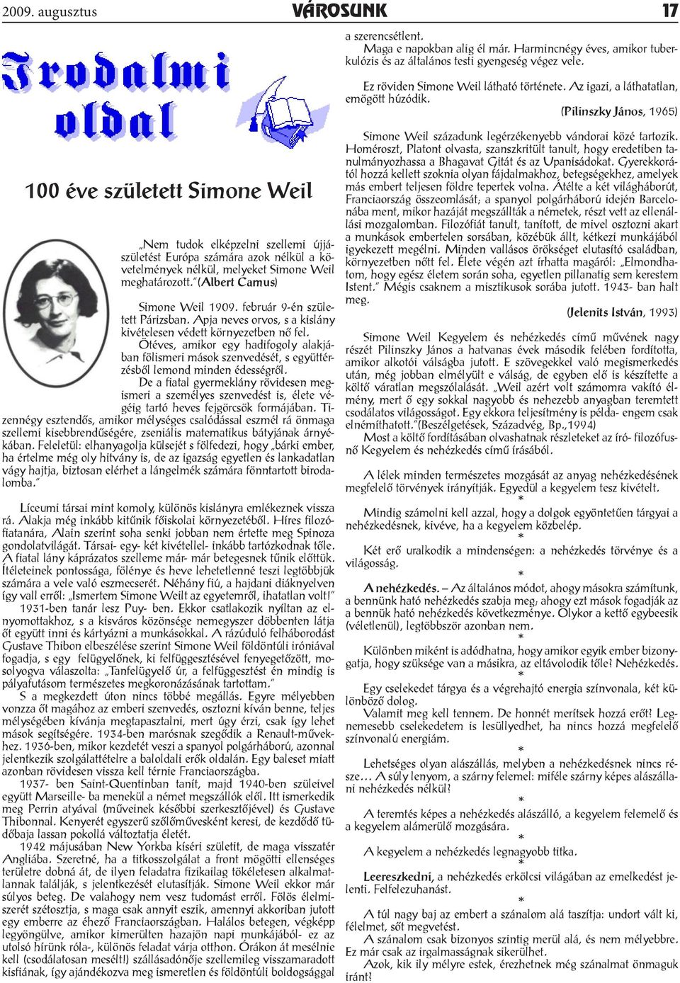 (Pilinszky János, 1965) 100 éve született Simone Weil Nem tudok elképzelni szellemi újjászületést Európa számára azok nélkül a követelmények nélkül, melyeket Simone Weil meghatározott.