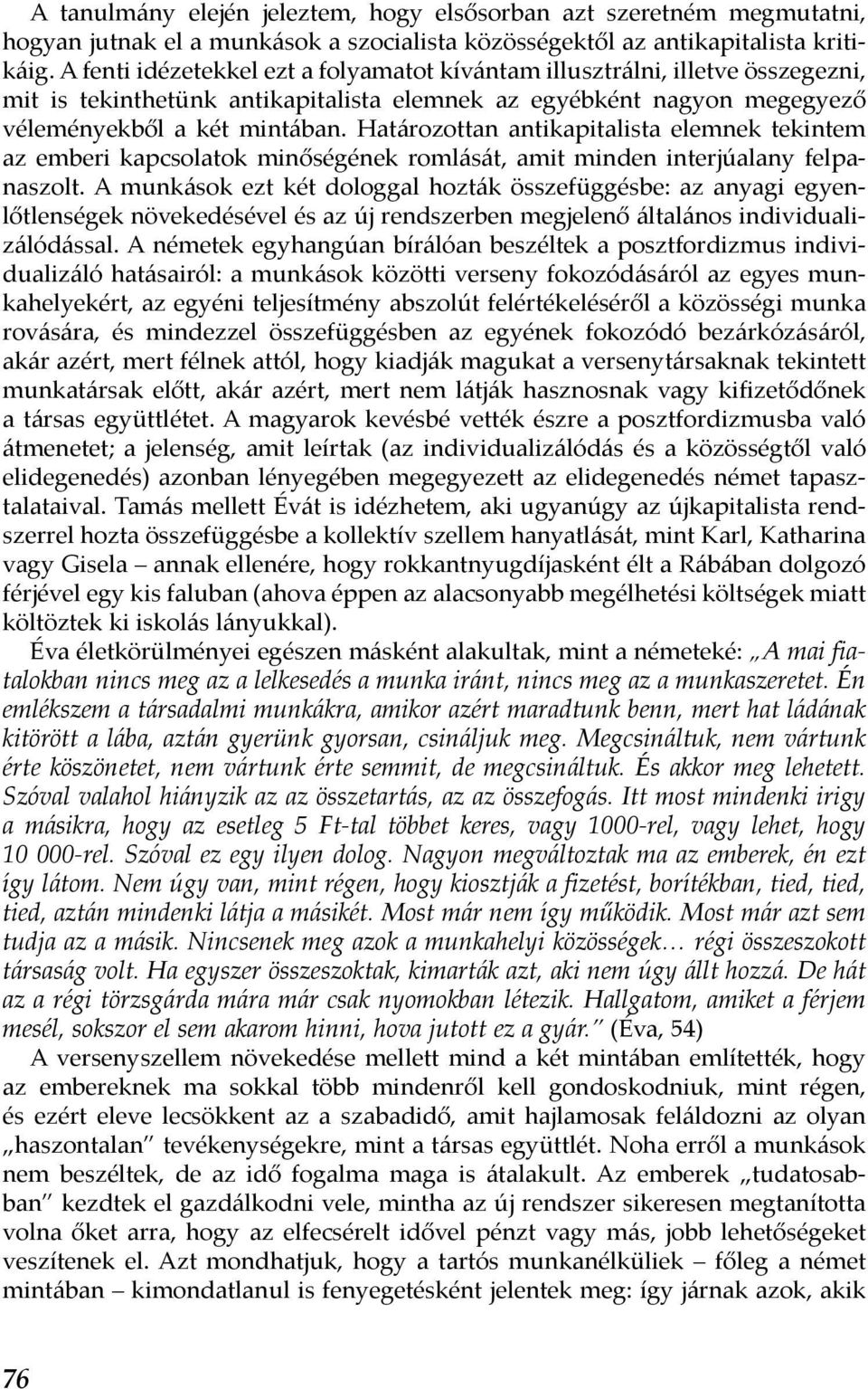 Határozottan antikapitalista elemnek tekintem az emberi kapcsolatok minőségének romlását, amit minden interjúalany felpanaszolt.