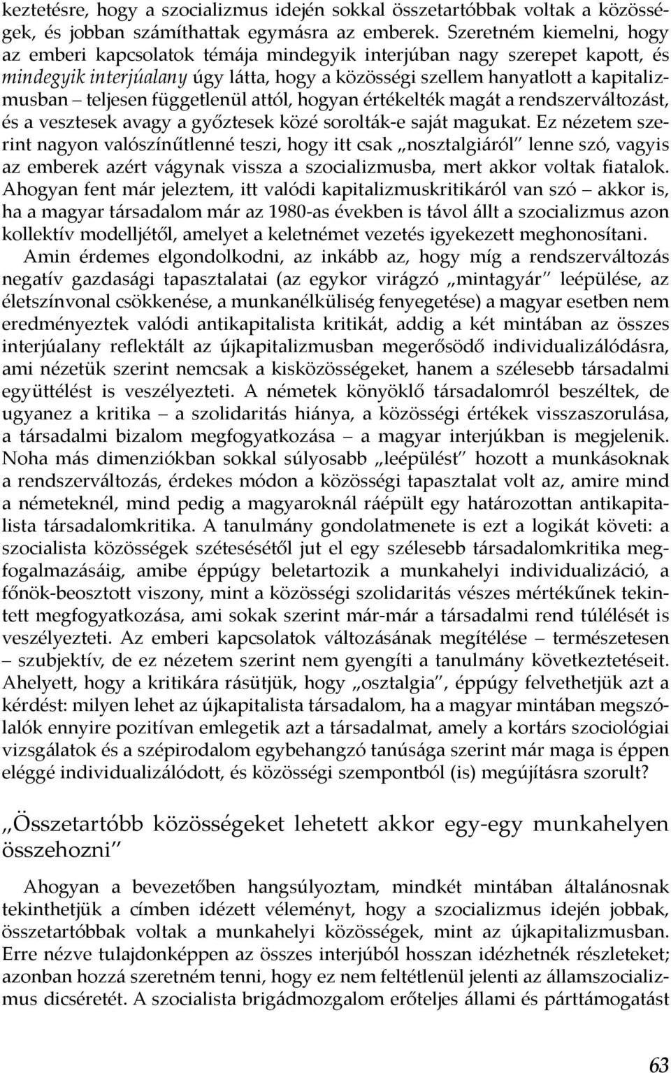 függetlenül attól, hogyan értékelték magát a rendszerváltozást, és a vesztesek avagy a győztesek közé sorolták-e saját magukat.