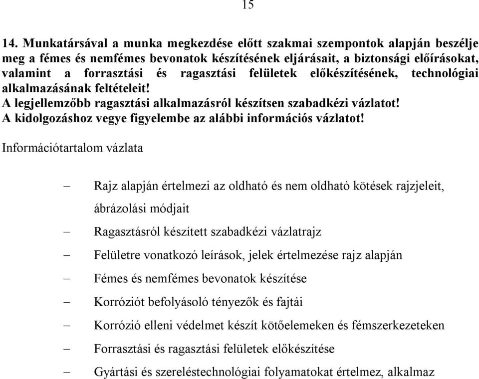 felületek előkészítésének, technológiai alkalmazásának feltételeit! A legjellemzőbb ragasztási alkalmazásról készítsen szabadkézi vázlatot!