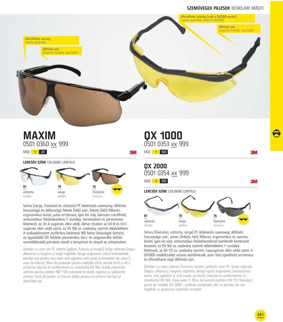 (sárga, füstszínű és víztiszta) PC látómezős szemüveg: állítható hosszúságú és dőlésszögű fekete (kék) szár, fekete (kék) félkeret, ergonomikus kivitel, puha orrtámasz, igen kis súly, könnyen