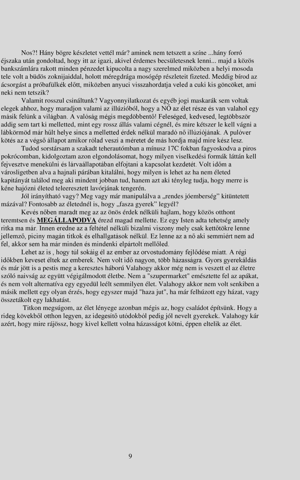 Meddig bírod az ácsorgást a próbafülkék előtt, miközben anyuci visszahordatja veled a cuki kis göncöket, ami neki nem tetszik? Valamit rosszul csináltunk?