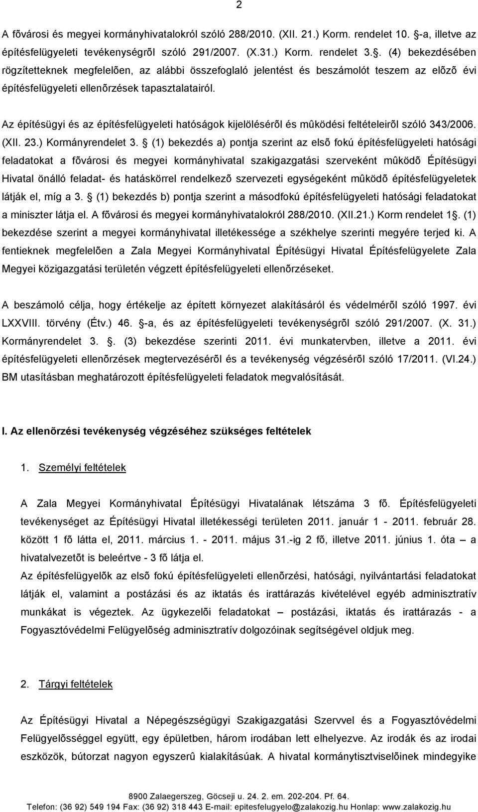 Az építésügyi és az építésfelügyeleti hatóságok kijelölésérõl és mûködési feltételeirõl szóló 343/2006. (XII. 23.) Kormányrendelet 3.