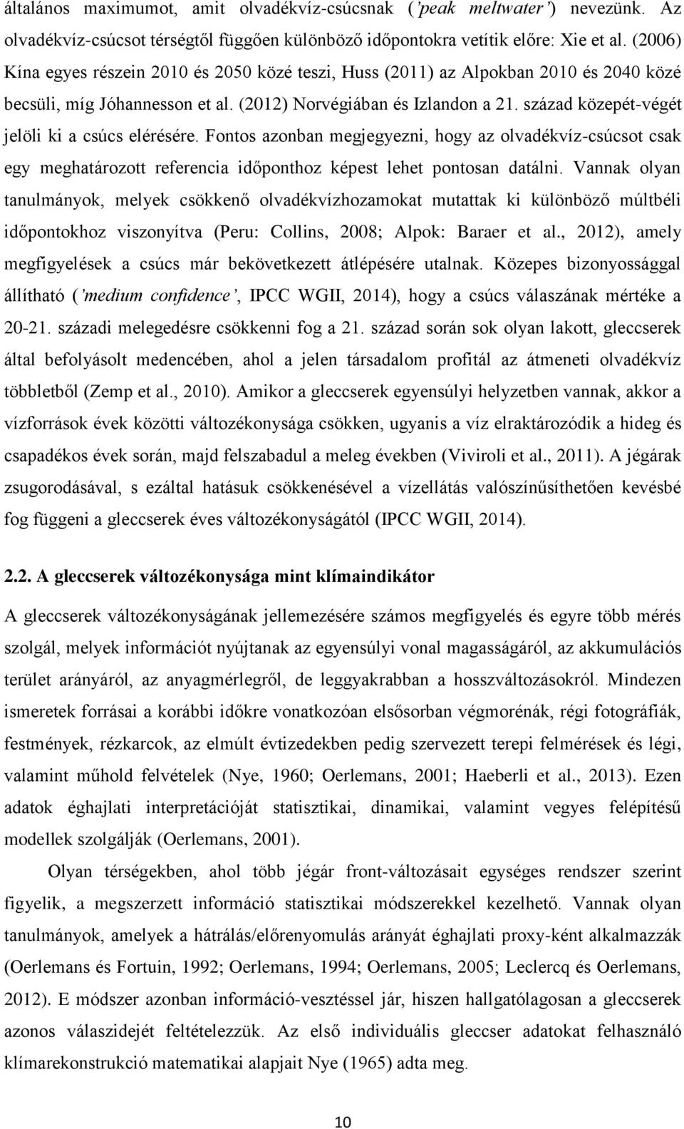 század közepét-végét jelöli ki a csúcs elérésére. Fontos azonban megjegyezni, hogy az olvadékvíz-csúcsot csak egy meghatározott referencia időponthoz képest lehet pontosan datálni.