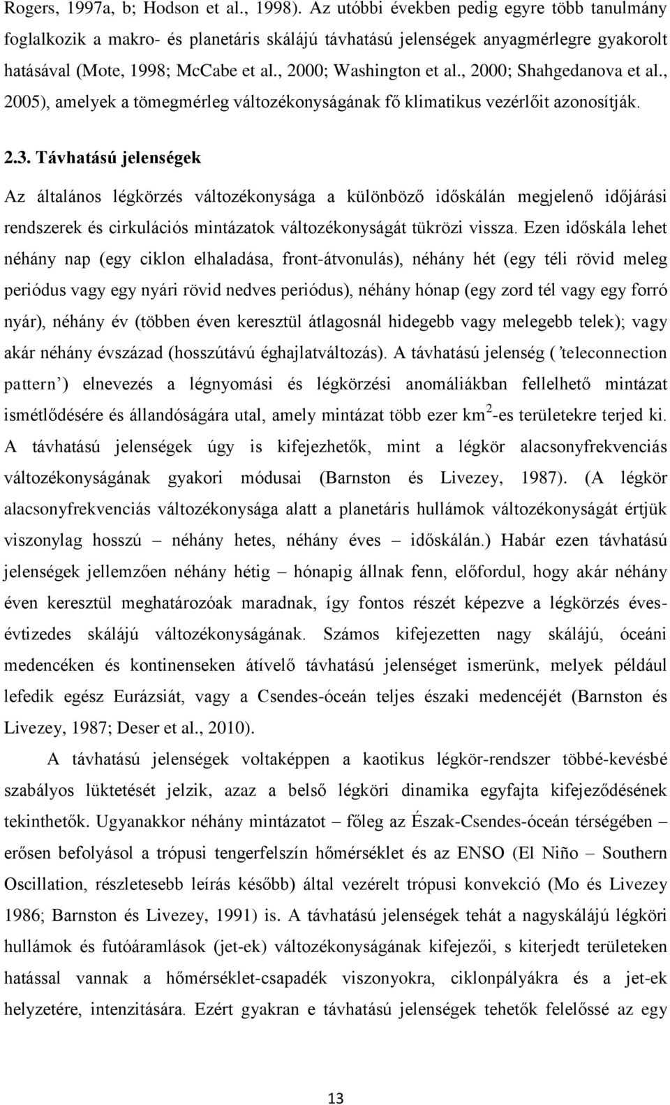 , 2000; Shahgedanova et al., 2005), amelyek a tömegmérleg változékonyságának fő klimatikus vezérlőit azonosítják. 2.3.