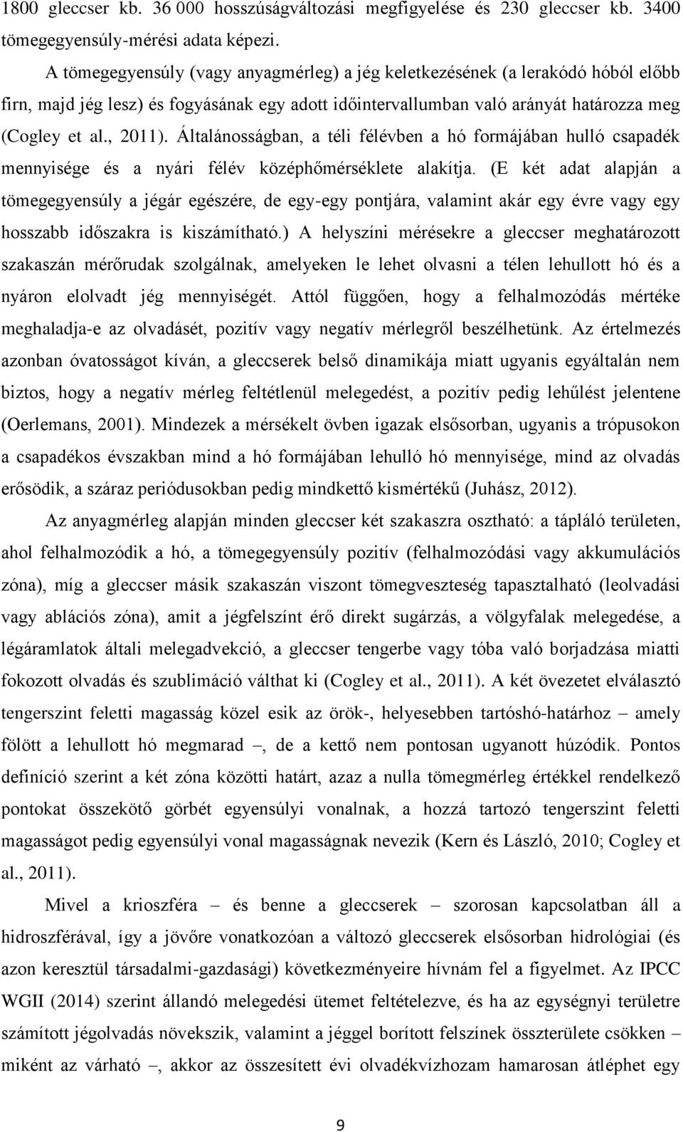 Általánosságban, a téli félévben a hó formájában hulló csapadék mennyisége és a nyári félév középhőmérséklete alakítja.