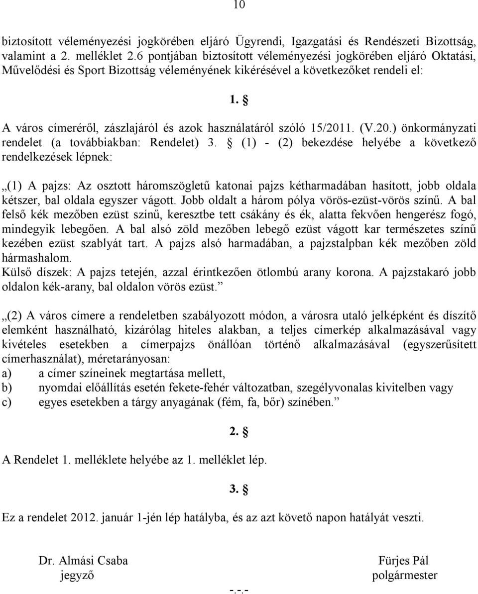 A város címeréről, zászlajáról és azok használatáról szóló 15/2011. (V.20.) önkormányzati rendelet (a továbbiakban: Rendelet) 3.