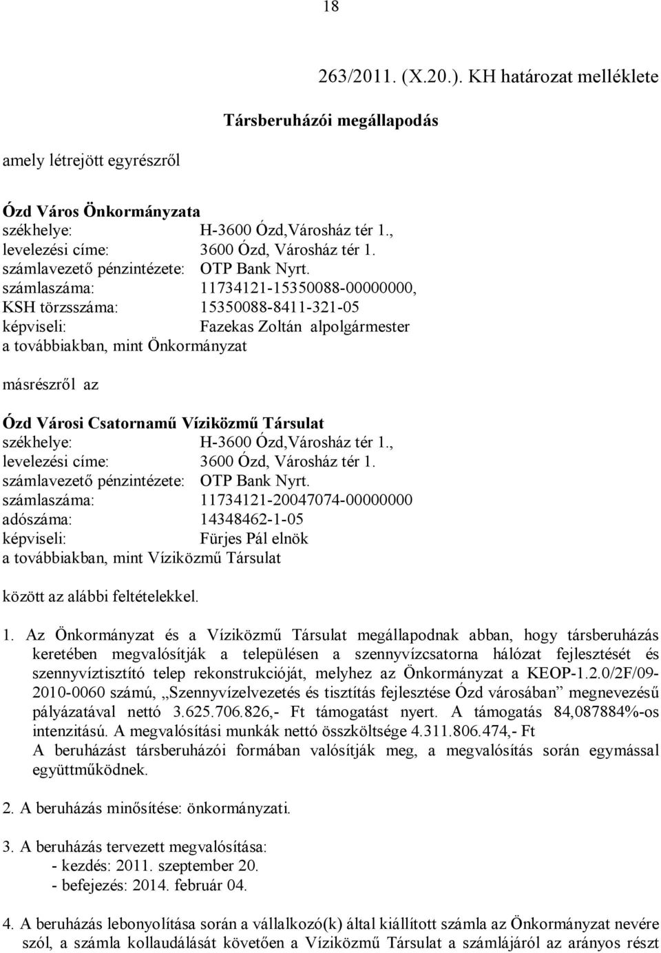 számlaszáma: 11734121-15350088-00000000, KSH törzsszáma: 15350088-8411-321-05 képviseli: Fazekas Zoltán alpolgármester a továbbiakban, mint Önkormányzat másrészről az Ózd Városi Csatornamű Víziközmű