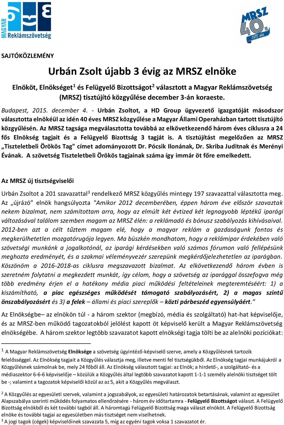 Az MRSZ tagsága megválasztotta továbbá az elkövetkezendő három éves ciklusra a 24 fős Elnökség tagjait és a Felügyelő Bizottság 3 tagját is.