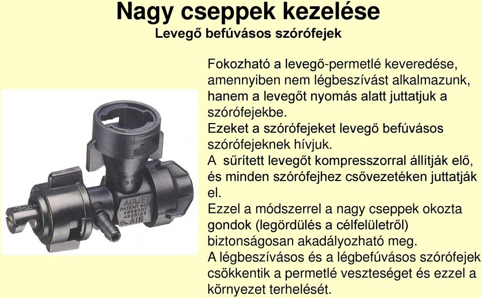 A sűrített levegőt kompresszorral állítják elő, és minden szórófejhez csővezetéken juttatják el.