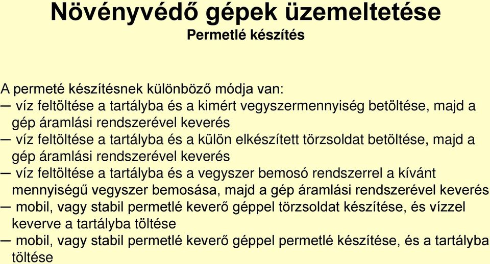 feltöltése a tartályba és a vegyszer bemosó rendszerrel a kívánt mennyiségű vegyszer bemosása, majd a gép áramlási rendszerével keverés mobil, vagy stabil