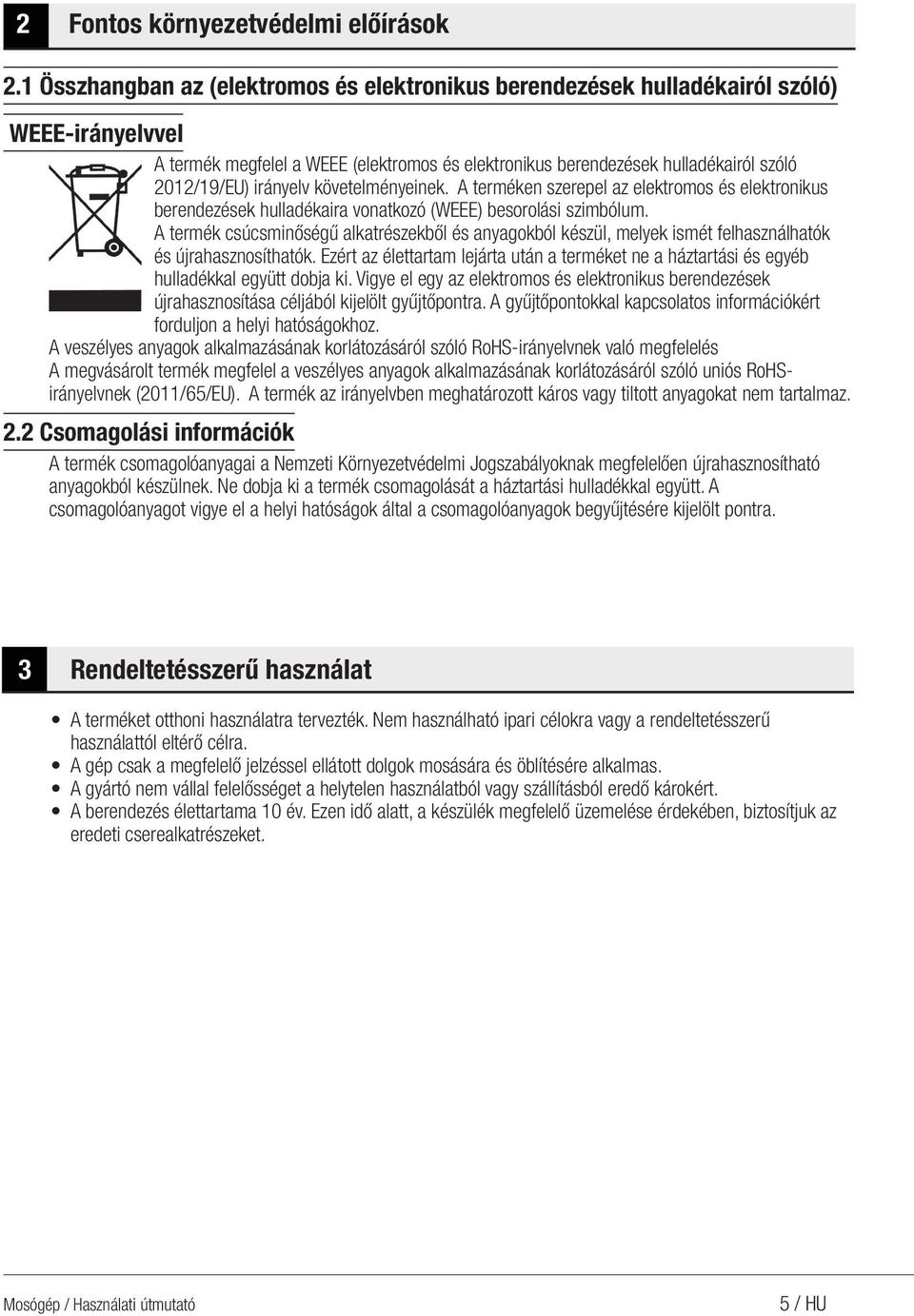 irányelv követelményeinek. A terméken szerepel az elektromos és elektronikus berendezések hulladékaira vonatkozó (WEEE) besorolási szimbólum.