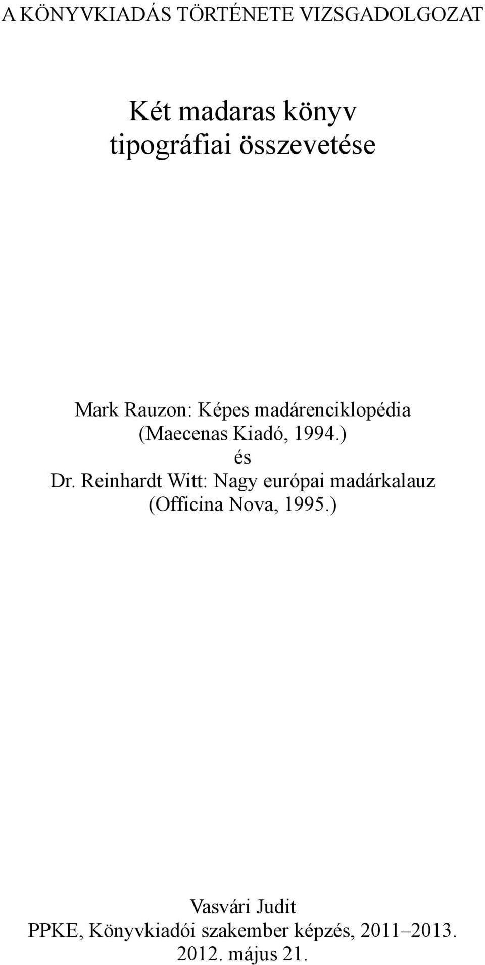 ) és Dr. Reinhardt Witt: Nagy európai madárkalauz (Officina Nova, 1995.