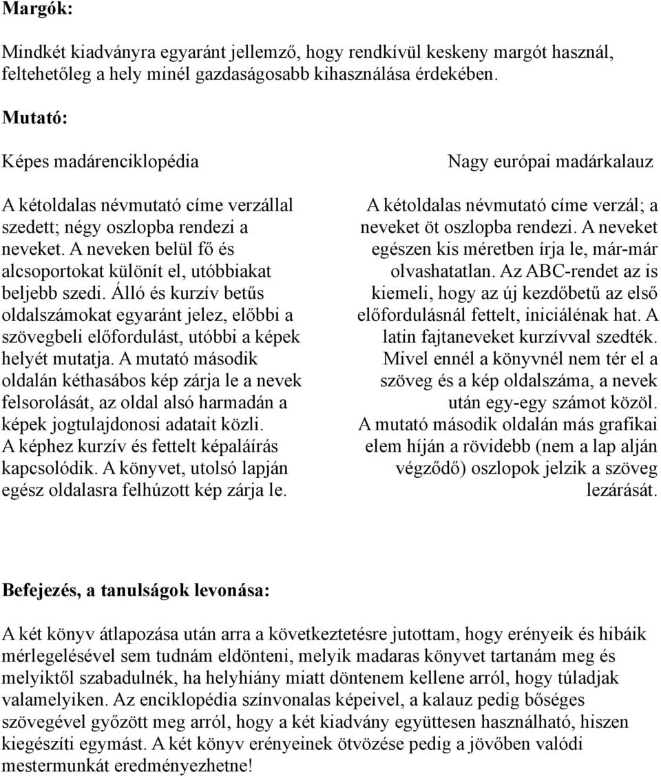 Álló és kurzív betűs oldalszámokat egyaránt jelez, előbbi a szövegbeli előfordulást, utóbbi a képek helyét mutatja.