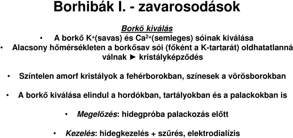 hőmérsékleten a borkősav sói (főként a K-tartarát) oldhatatlanná válnak kristályképződés Színtelen amorf