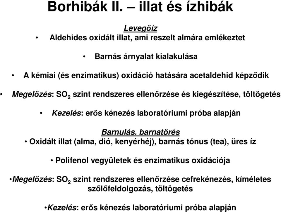 hatására acetaldehid képződik Megelőzés: SO 2 szint rendszeres ellenőrzése és kiegészítése, töltögetés Kezelés: erős kénezés laboratóriumi próba