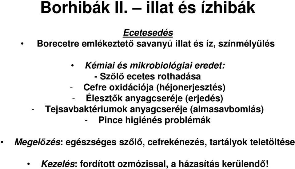 mikrobiológiai eredet: - Szőlő ecetes rothadása - Cefre oxidációja (héjonerjesztés) - Élesztők