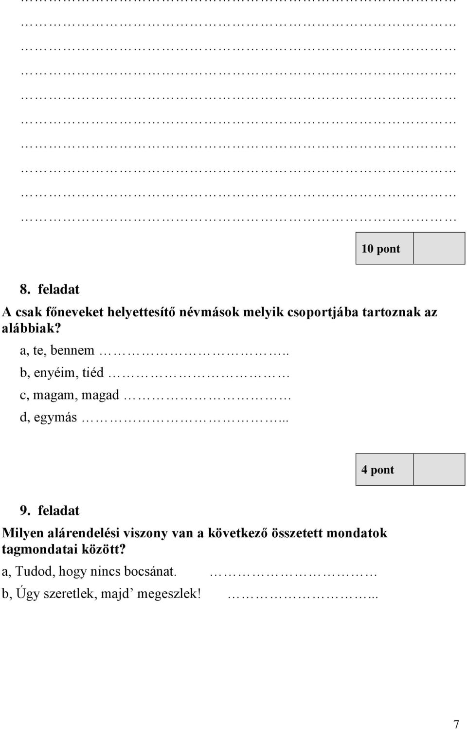 alábbiak? a, te, bennem.. b, enyéim, tiéd c, magam, magad d, egymás... 4 pont 9.