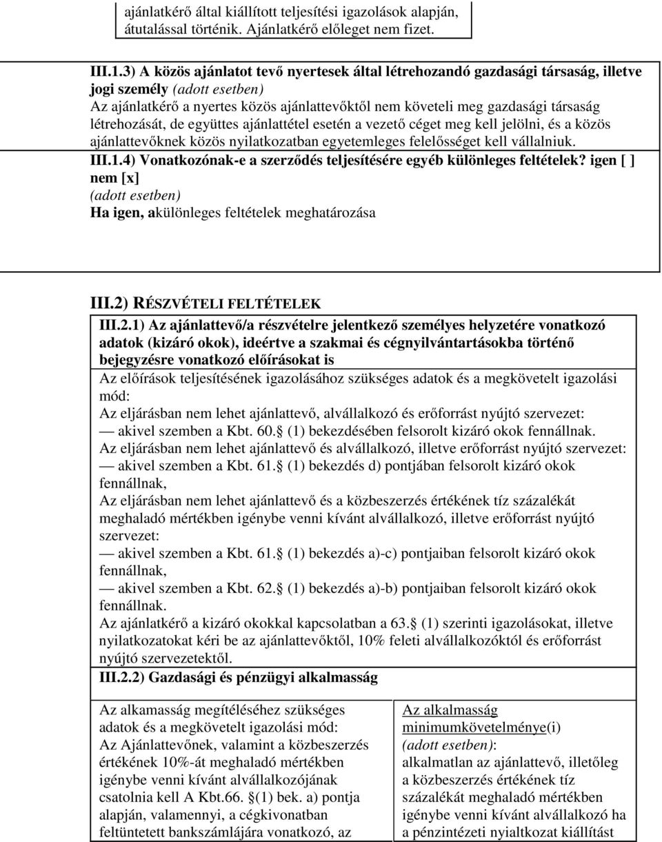 létrehozását, de együttes ajánlattétel esetén a vezető céget meg kell jelölni, és a közös ajánlattevőknek közös nyilatkozatban egyetemleges felelősséget kell vállalniuk. III.1.