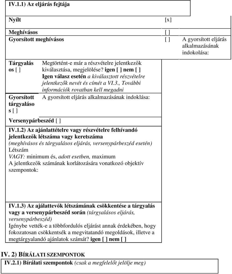 , További információk rovatban kell megadni A gyorsított eljárás alkalmazásának indoklása: IV.1.