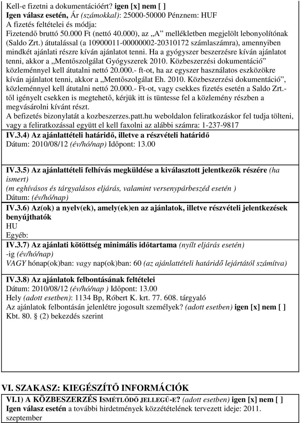 Ha a gyógyszer beszerzésre kíván ajánlatot tenni, akkor a Mentőszolgálat Gyógyszerek 2010. Közbeszerzési dokumentáció közleménnyel kell átutalni nettó 20.000.