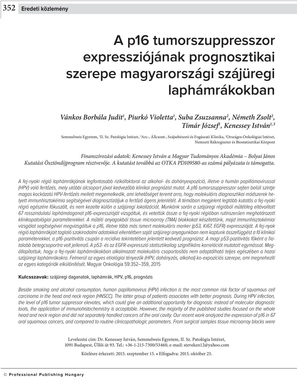 Patológia Intézet, Arc-, Állcsont-, Szájsebészeti és Fogászati Klinika, 3 Országos Onkológiai Intézet, Nemzeti Rákregiszter és Biostatisztikai Központ Finanszírozási adatok: Kenessey István a Magyar