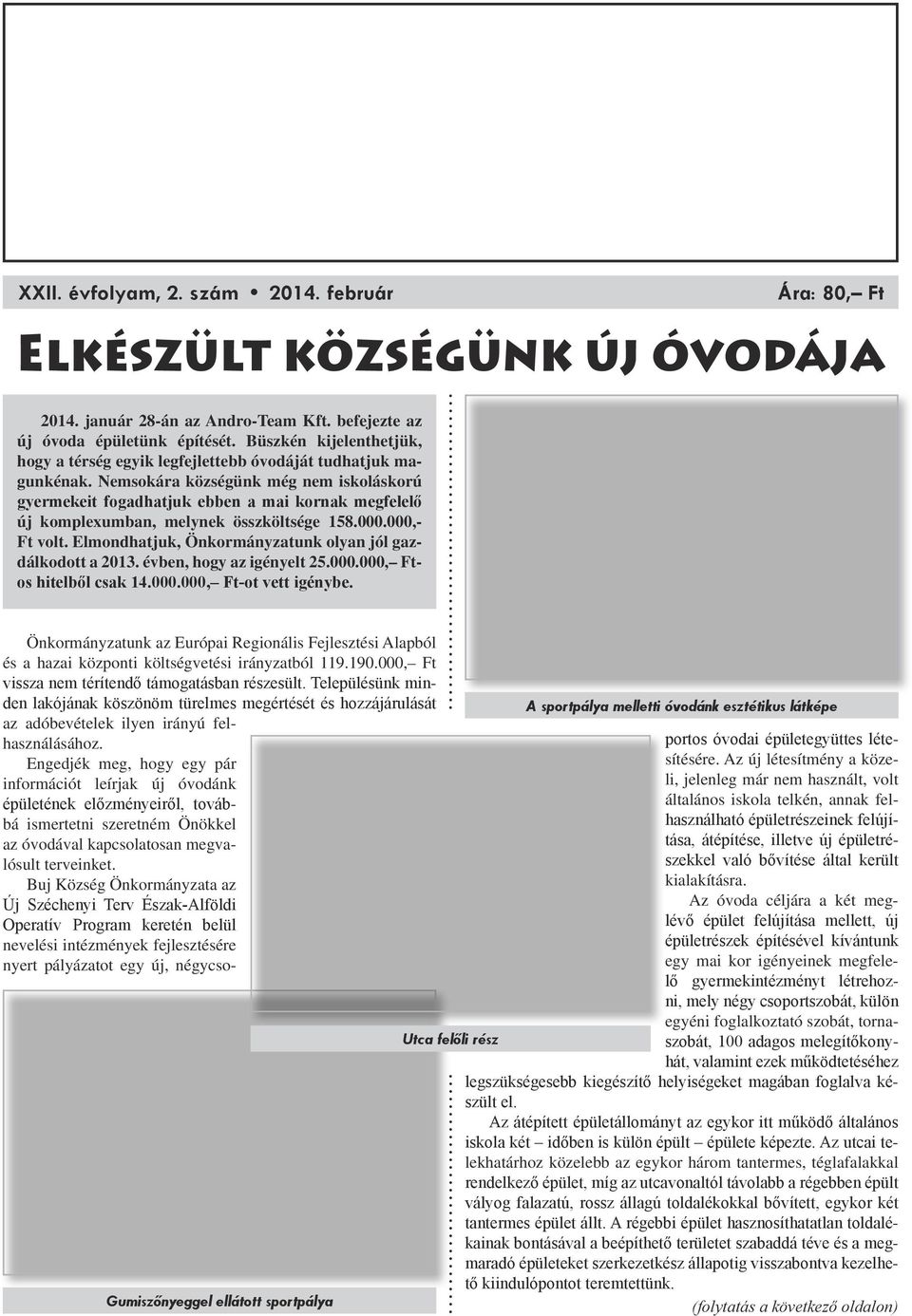 Nemsokára községünk még nem iskoláskorú gyermekeit fogadhatjuk ebben a mai kornak megfelelő új komplexumban, mely nek összköltsége 158.000.000,- Ft volt.