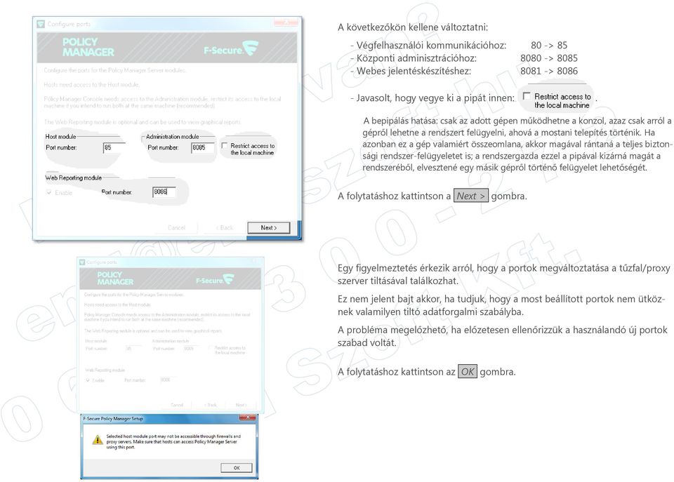 Ha azonban ez a gép valamiért összeomlana, akkor magával rántaná a teljes biztonsági rendszer-felügyeletet is; a rendszergazda ezzel a pipával kizárná magát a rendszeréből, elvesztené egy másik