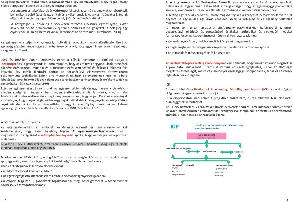 azegészségegystádium,amelyjóérzéstéséletörömötad. A betegségnél a rizikó és a védekezési faktorok nincsenek egyensúlyban, akkor következik be, ha nem sikerül kielégíteni a bels és küls igényeket.