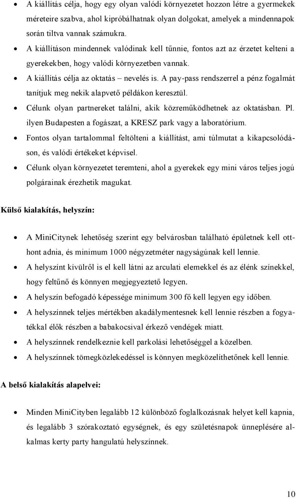 A pay-pass rendszerrel a pénz fogalmát tanítjuk meg nekik alapvető példákon keresztül. Célunk olyan partnereket találni, akik közreműködhetnek az oktatásban. Pl.